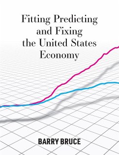 Fitting Predicting and Fixing the United States Economy - Bruce, Barry