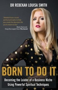 Born To Do It: Becoming the Leader of a Business Niche Using Powerful Spiritual Techniques - Smith, Rebekah Louisa