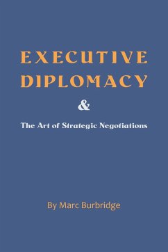 Executive Diplomacy and the Art of Strategic Negotiations - Burbridge, Marc