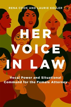 Her Voice in Law: Vocal Power and Situational Command for the Female Attorney - Cook, Rena; Koller, Laurie