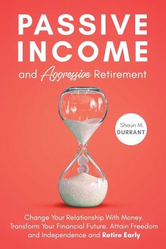 Passive Income and Aggressive Retirement - Durrant, Shaun M.