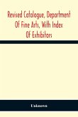 Revised Catalogue, Department Of Fine Arts, With Index Of Exhibitors