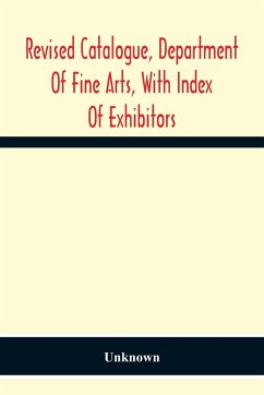Revised Catalogue, Department Of Fine Arts, With Index Of Exhibitors - Unknown