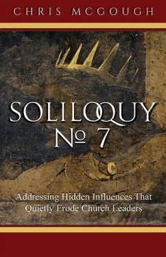 Soliloquy No. 7: Addressing Hidden Influences That Quietly Erode Church Leaders - McGough, Chris