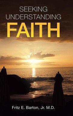 Seeking Understanding Faith - Barton Jr. M. D., Fritz E.