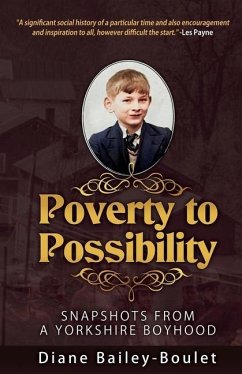 Poverty to Possibility: Snapshots from a Yorkshire Boyhood - Bailey-Boulet, Diane
