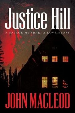 Justice Hill: a savage murder, a love story - Macleod, John