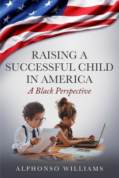 Raising a Successful Child in America: A Black Perspective - Williams, Alphonso