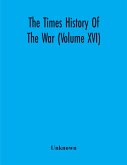 The Times History Of The War (Volume Xvi)