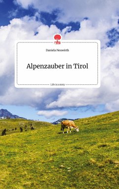Alpenzauber in Tirol. Life is a Story - story.one - Neuwirth, Daniela