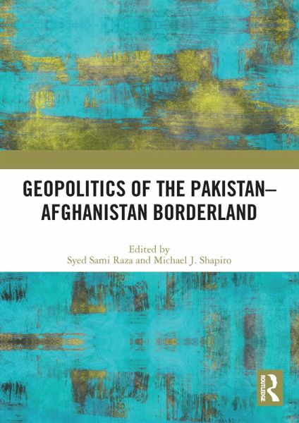 Geopolitics of the Pakistan-Afghanistan Borderland (eBook, PDF) Geopolitics of the Pakistan-Afghanistan Borderland (eBook, PDF)