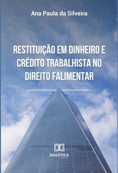 Restituição em dinheiro e crédito trabalhista no direito falimentar (eBook, ePUB) - Silveira, Ana Paula da