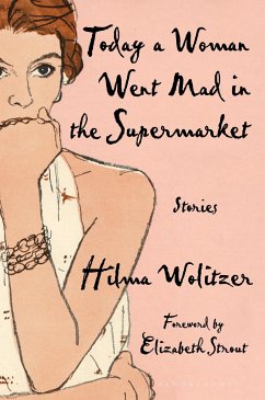 Today a Woman Went Mad in the Supermarket: Stories - Wolitzer, Hilma