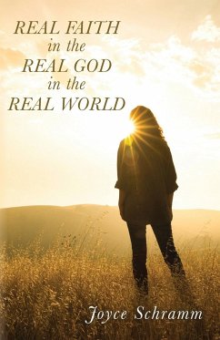 Real Faith in the Real God in the Real World - Schramm, Joyce