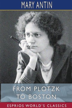 From Plotzk to Boston (Esprios Classics) - Antin, Mary