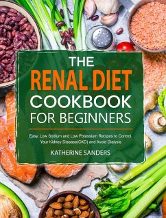 The Renal Diet Cookbook for Beginners - Sanders, Katherine