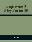 Carnegie Institution Of Washington Year Book 1916