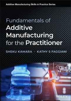 Fundamentals of Additive Manufacturing for the Practitioner - Kamara, Sheku;Faggiani, Kathy S.