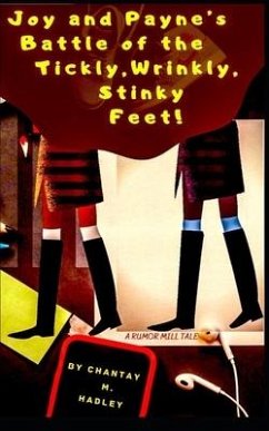 Joy and Payne's Battle of the Tickly, Wrinkly, Stinky Feet!: A Rumor Mill Tale - Hadley, Chantay M.