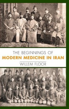 The Beginnings of Modern Medicine in Iran - Floor, Willem M