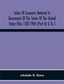 Index Of Economic Material In Documents Of The States Of The United States Ohio 1787-1904 (Part Ii) G To Z ; Prepared For The Department Of Economics And Sociology Of The Carnegie Institution Of Washington