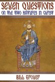 Seven Questions on the Two Natures in Christ Seven Questions on the Two Natures in Christ