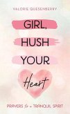 Girl, Hush Your Heart: Prayers for a Tranquil Spirit