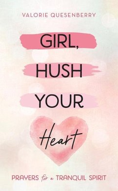 Girl, Hush Your Heart: Prayers for a Tranquil Spirit - Quesenberry, Valorie