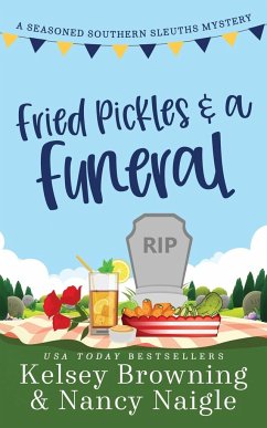 Fried Pickles and a Funeral - Browning, Kelsey; Naigle, Nancy