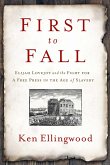 First to Fall: Elijah Lovejoy and the Fight for a Free Press in the Age of Slavery
