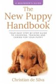 The New Puppy Handbook: Your Easy Step-By-Step Guide to Choosing, Training and Caring For Your Puppy.