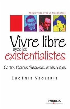 Vivre libre avec les existentialistes: Sartre, Camus, Beauvoir... et les autres - Vegleris, Eugénie