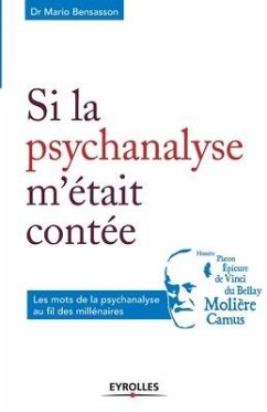 Si la psychanalyse m'était contée: Les mots de la psychanalyse au fil des millénaires - Bensasson, Mario