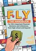 Fly: Financially Literate Youth: Your Go-To Reference Guide for Life's Important Financial Decisions and Milestones, from High School and Beyond