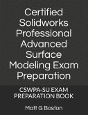 Certified Solidworks Professional Advanced Surface Modeling Exam Preparation: Cswpa-Su Exam Preparation Book