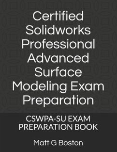 Certified Solidworks Professional Advanced Surface Modeling Exam Preparation: Cswpa-Su Exam Preparation Book - Boston, Matt G.