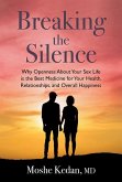 Breaking the Silence: Why Opening Up about Your Sex Life Is the Best Medicine for Your Health, Relationships, and Overall Happiness