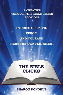 The Bible Clicks, a Creative Through-the-Bible Series, Book One - Donohue, Sharon