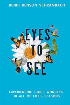 Eyes to See: Experiencing God's Wonders in All of Life's Seasons Volume 1 - Schrambach, Bendi Benson