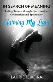 Claiming My Light: In Search of Meaning-Healing Trauma Through Conversations, Connections and Spirituality