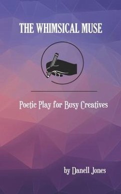 The Whimsical Muse: Poetic Play for Busy Creatives - Jones, Danell