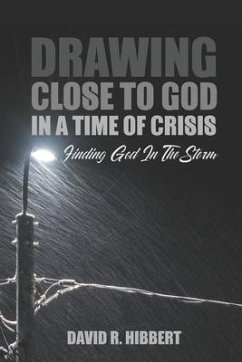 Drawing Close To God In A Time Of Crisis: Finding God In The Storm - Hibbert, David R.