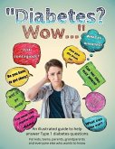 Diabetes? Wow: An illustrated guide to help answer Type 1 diabetes questions