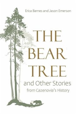 The Bear Tree and Other Stories from Cazenovia's History - Barnes, Erica; Emerson, Jason