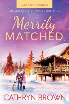 Merrily Matched: Large Print - An Alaska Matchmakers Romance Book 3.5 - Brown, Cathryn