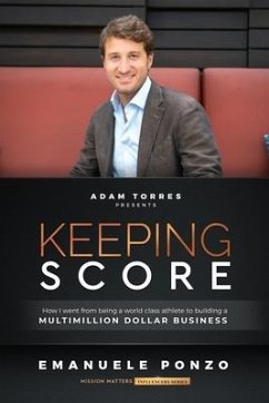 Keeping Score: How I Went From Being a World Class Athlete to Building a Multimillion Dollar Business - Ponzo, Emanuele