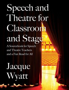 Speech and Theatre for the Classroom and the Stage - Wyatt, Jacque