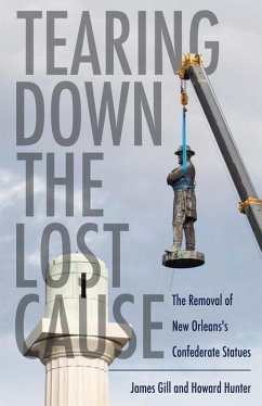 Tearing Down the Lost Cause - Gill, James; Hunter, Howard