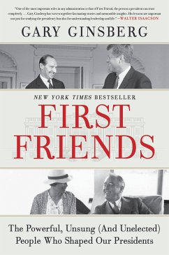 First Friends : The Powerful, Unsung (And Unelected) People Who Shaped Our Presidents - Ginsberg, Gary