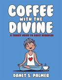Coffee with the Divine: A Yummy Guide to Daily Miracles